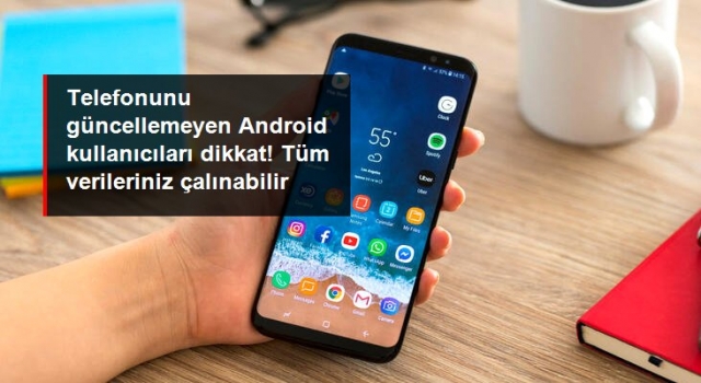 Android kullanıcıları dikkat! Tüm verileriniz çalınabilir