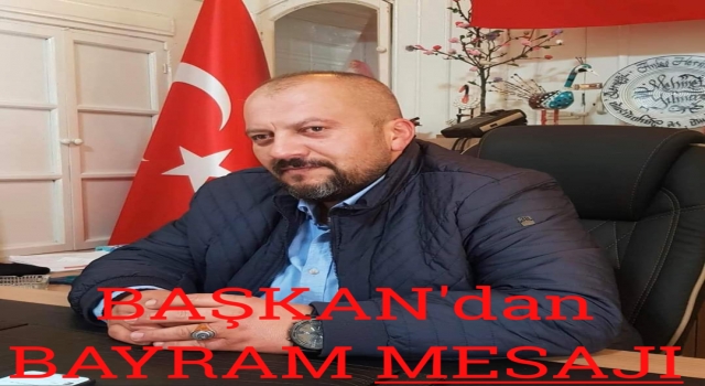 Başkan Mehmet Yılmaz'dan Bayram Mesajl