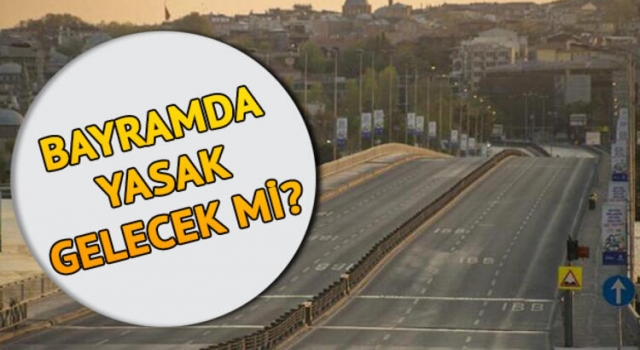 Bayramda sokağa çıkma yasağı olacak mı? Ramazan Bayramı'nda 9 gün sokağa çıkma gelecek mi?