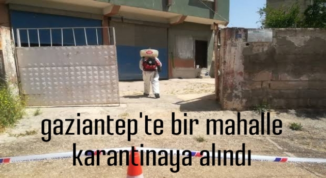 Gaziantep’den bir mahalle karantinaya alındı