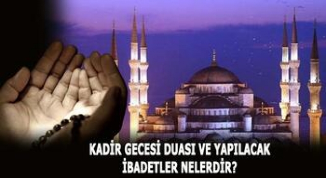 KADİR GECESİ YAPILACAK DUA VE İBADETLER NELERDİR?