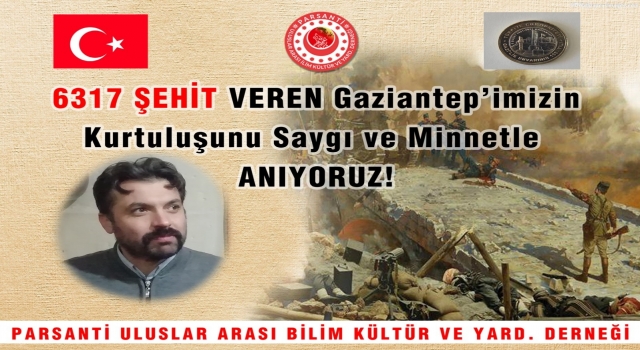 Parsanti İlim Kültür ve Sosyal Yardımlaşma Derneği Genel Başkanı Şerif Özdemir, Gaziantep’in düşman işgalinden kurtuluşunun 100. yılı sebebiyle kutlama mesajı yayımladı.