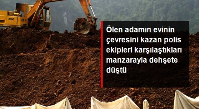 Ölen adamın evinin çevresini kazan polis ekipleri, karşılaştıkları manzarayla dehşete düştü!