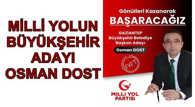 Osman Dost, Milli Yol Partisi’nden Gaziantep Büyükşehir Belediye Başkan Adayı