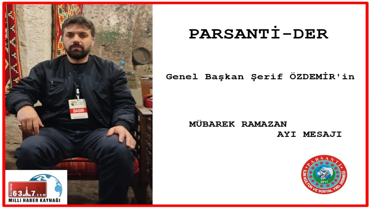 PARSANTİ-DER GENEL BAŞKANI ŞERİF ÖZDEMİR'in RAMAZAN AYI MESAJI