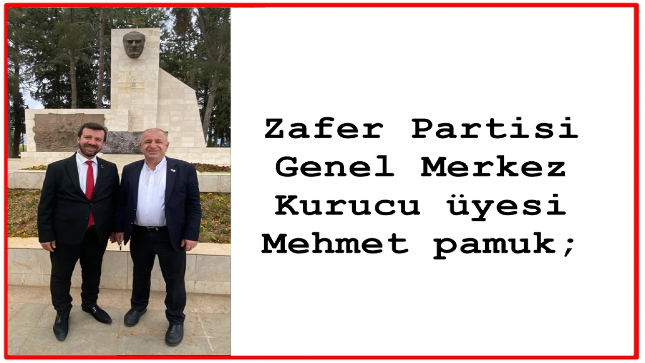 Zafer Partisi Genel Merkez Kurucu üyesi Mehmet pamuk;