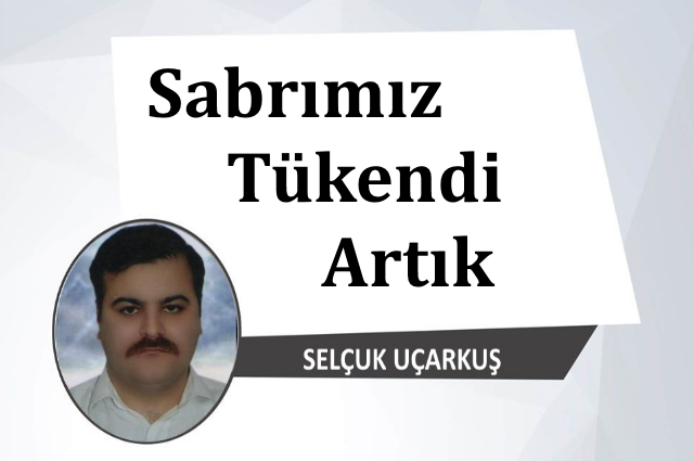 Sabrımız Tükendi Artık