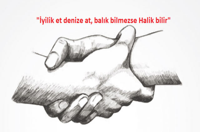 İyilik Et Denize At Balık Bilmezse Halik Bilir