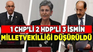 CHP'li Enis Berberoğlu, HDP'li Musa Farisoğulları ve HDP'li Leyla Güven'in milletvekillikleri düşürüldü