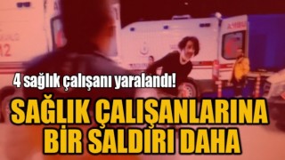 Sağlık çalışanlarına bir saldırı daha