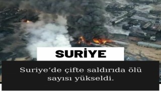 Suriye"de çifte saldırıda ölü sayısı yükseldi....