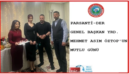 PARSANTİ-DER GN.BŞK.YRD.M.ASIM ÖZTOP'UN MUTLU GÜNÜ